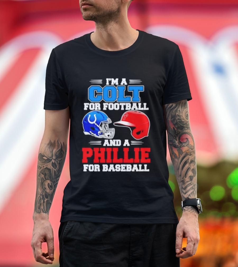 I'm A Colt For Football And A Phillie For Baseball 2026 Helmet T-Shirt