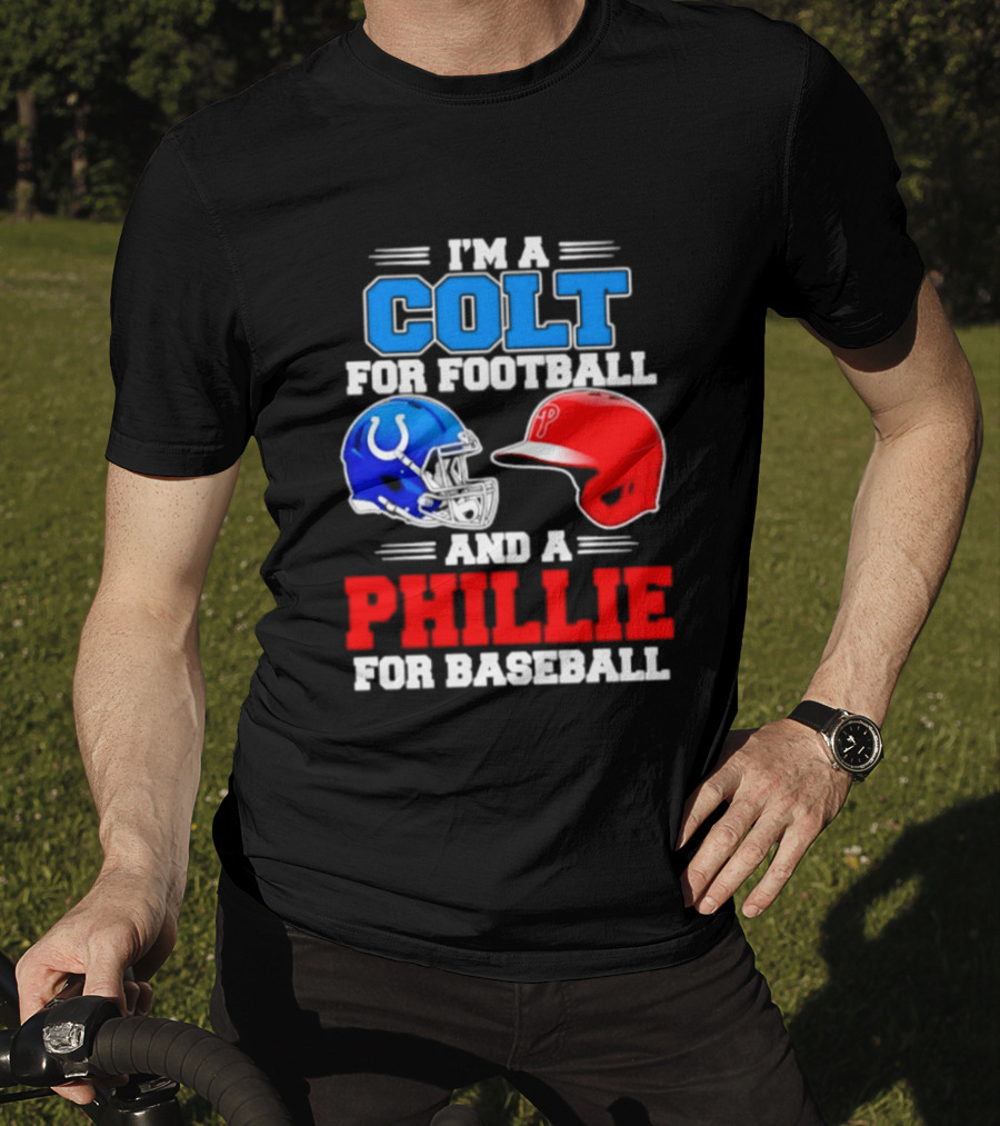 I'm A Colt For Football And A Phillie For Baseball 2026 Helmet T-Shirt