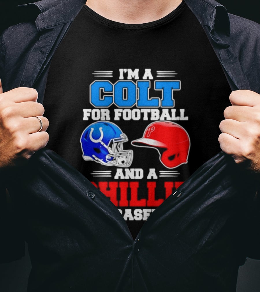I'm A Colt For Football And A Phillie For Baseball 2026 Helmet T-Shirt