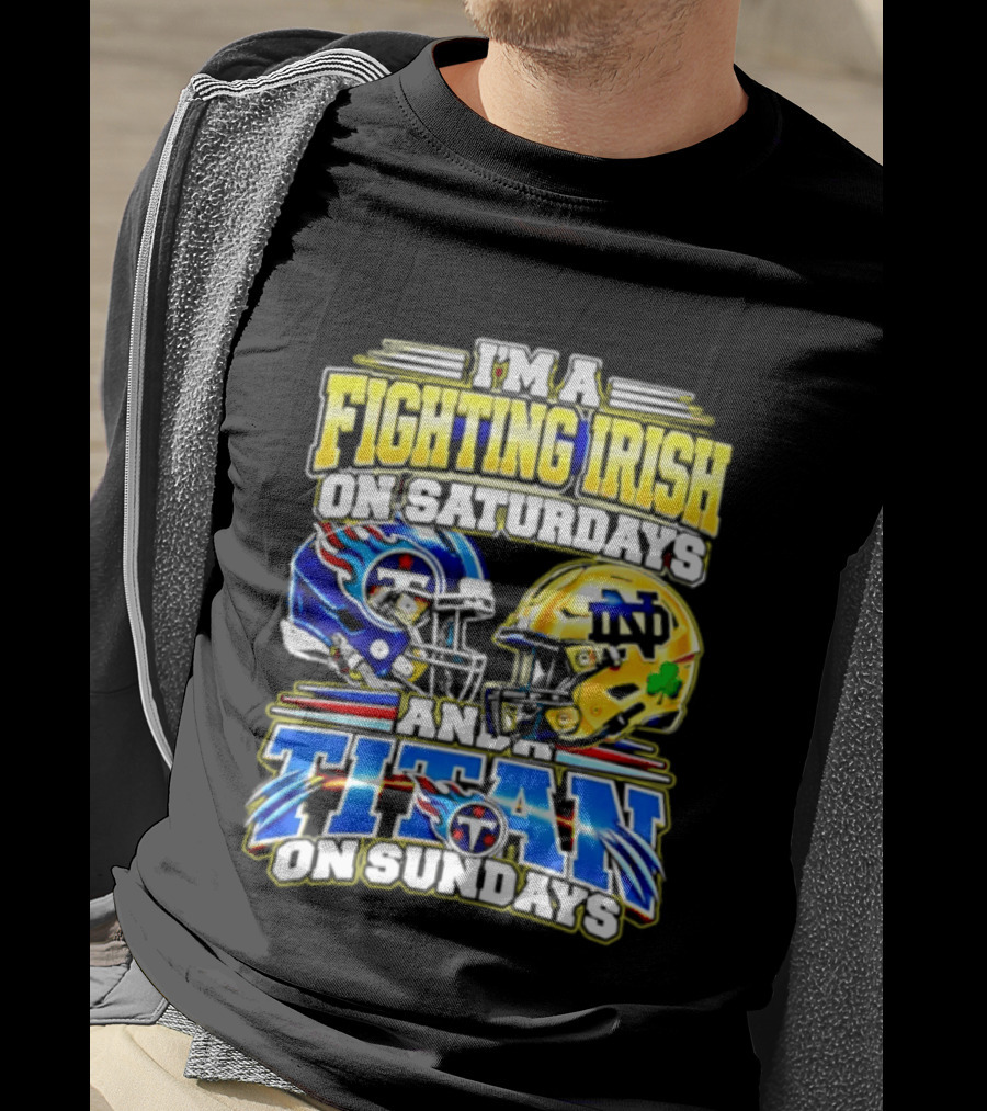 I'm A Fighting Irish On Saturdays And A Titan On Sundays T-Shirt