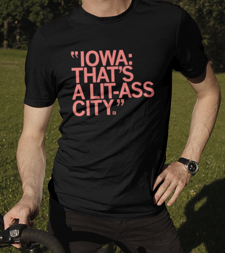 Iowa That's A Lit Ass City T-Shirt