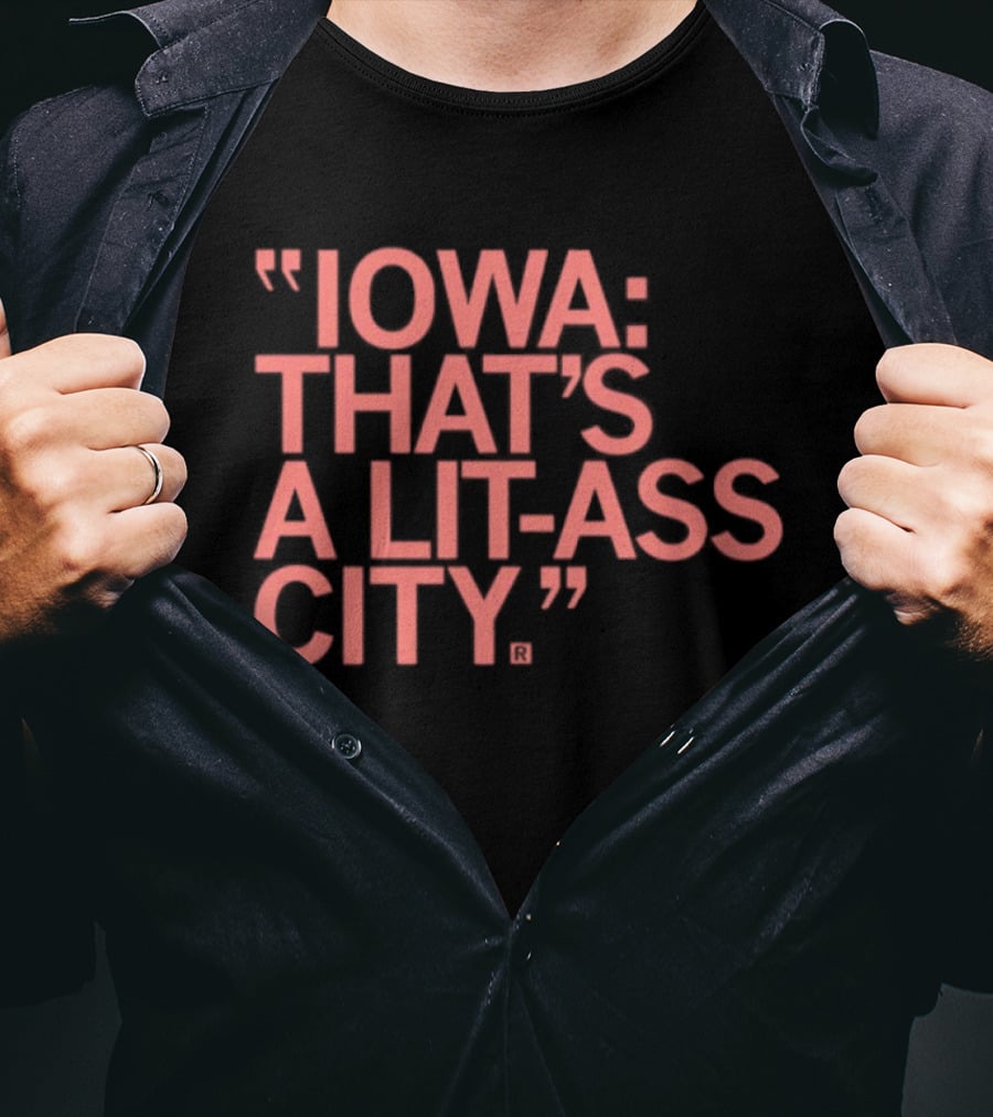 Iowa That's A Lit Ass City T-Shirt