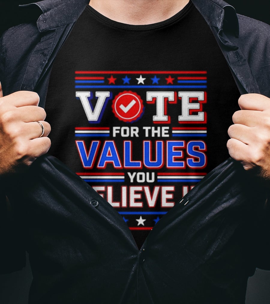 Vote For The Values You Believe In Red White And Blue Stars And Stripes T-Shirt