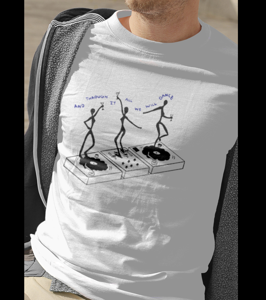 And Through It All We Will Dance Turntable Celebration T-Shirt