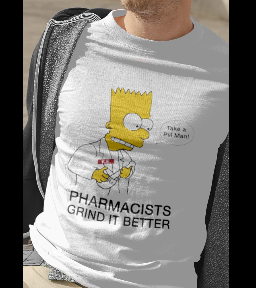 Bart Simpson Pharmacists Grind It Better Take A Pill Man T-Shirt