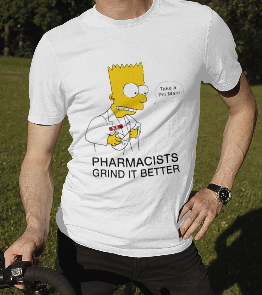 Bart Simpson Pharmacists Grind It Better Take A Pill Man T-Shirt