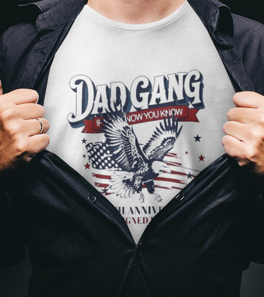 Dad Gang If You Know You Know 250th Anniversary Eagle Stars Stripes Designed By Dads T-Shirt