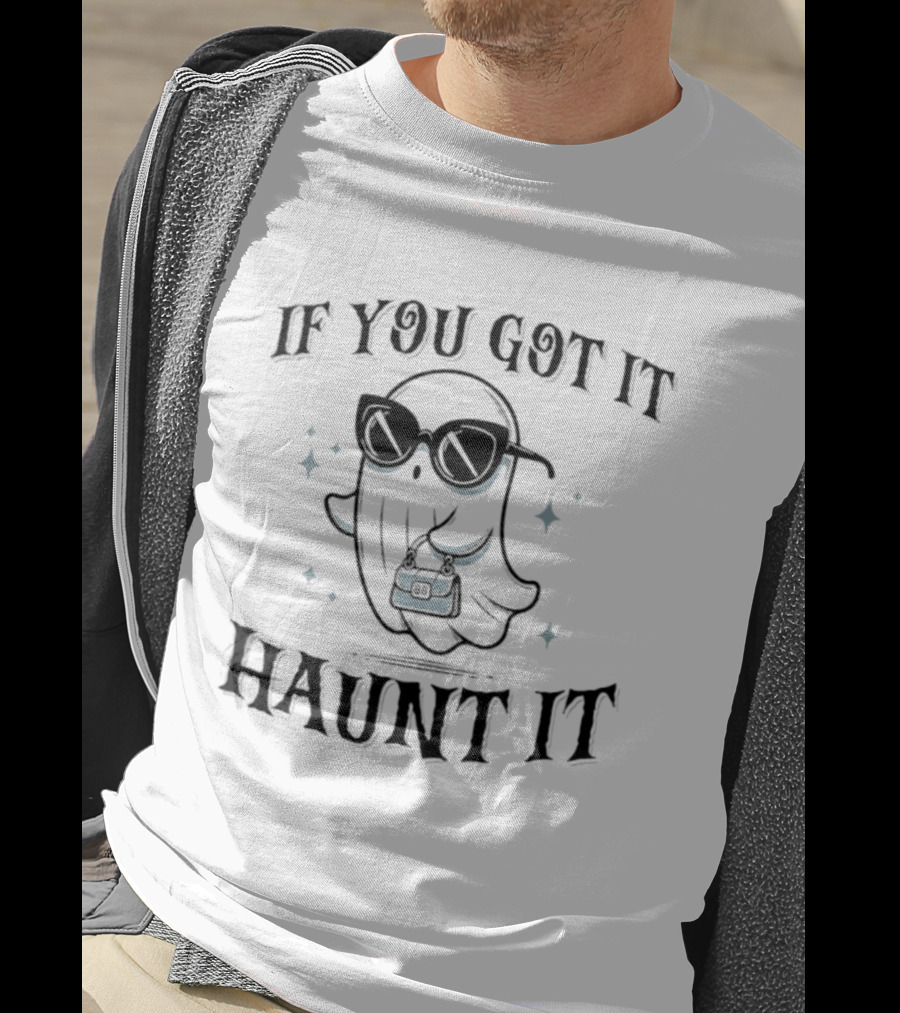 If You Got It Haunt It Halloween Ghost With Sunglasses And Bag T-Shirt