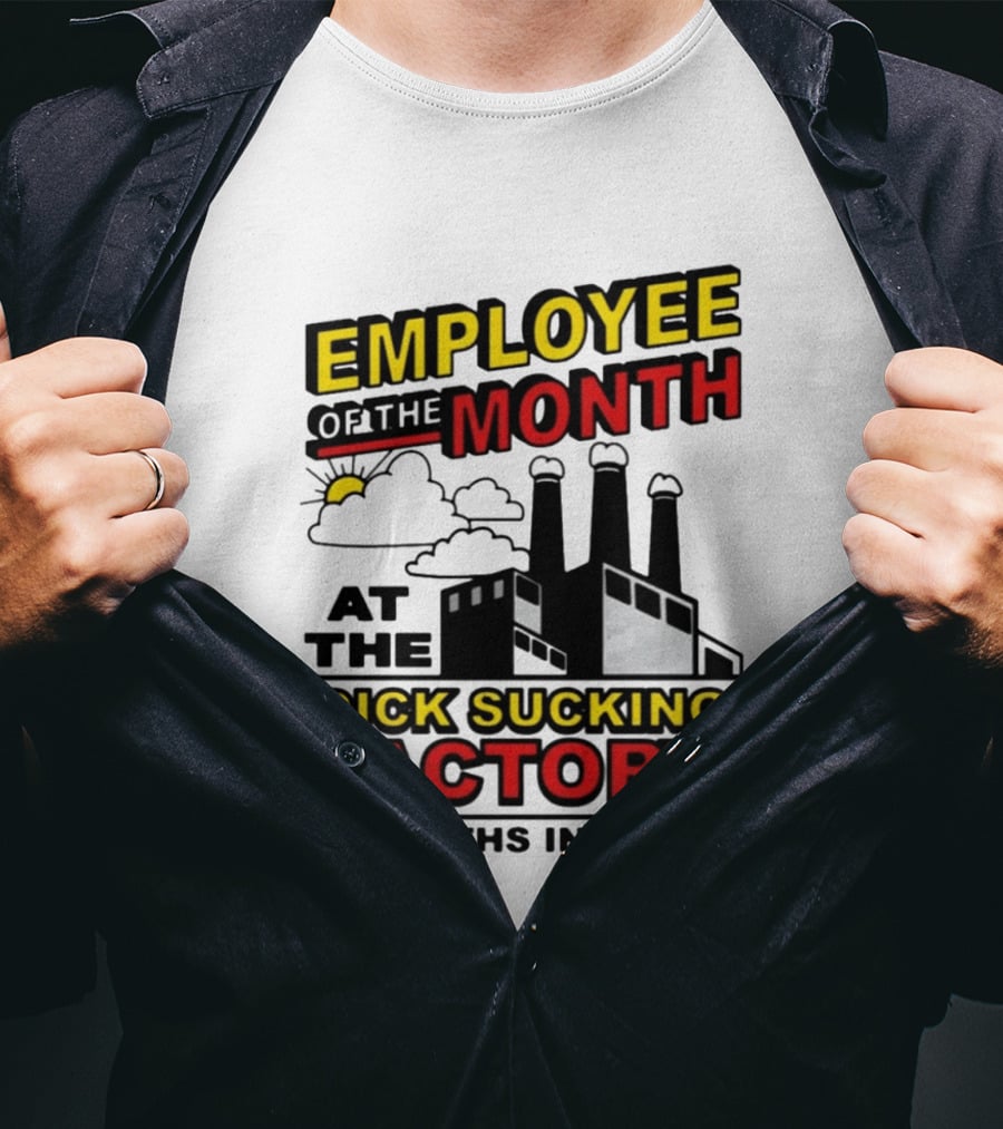 Employee Of The Month 3 Months In A Row At The Dick Sucking Factory T-Shirt