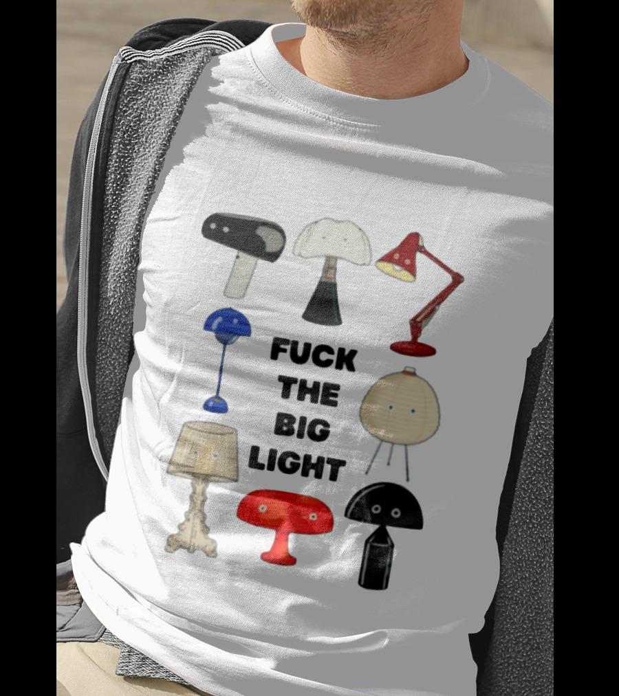 Fuck The Big Light Funny Quirky Lamps Collection T-Shirt
