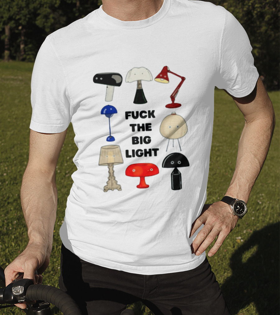 Fuck The Big Light Funny Quirky Lamps Collection T-Shirt