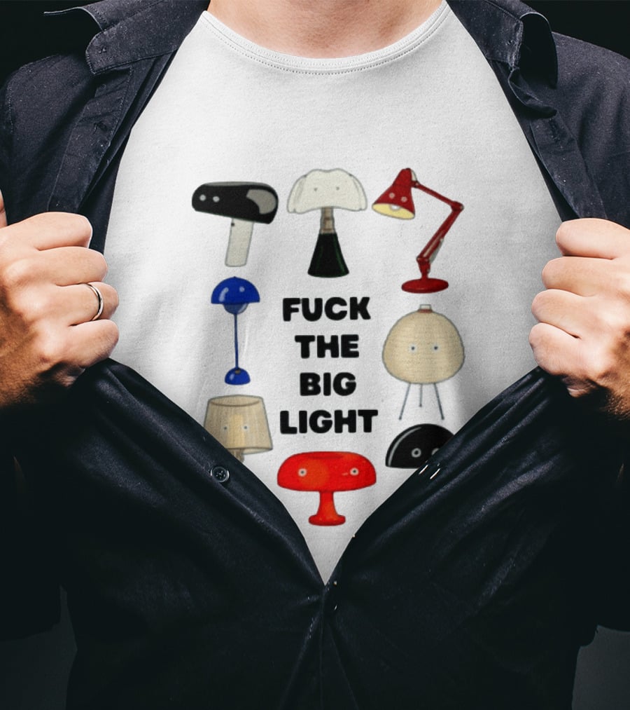 Fuck The Big Light Funny Quirky Lamps Collection T-Shirt