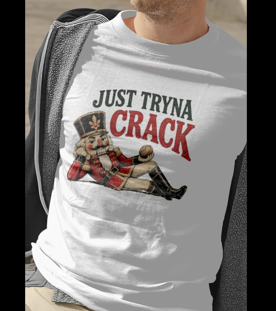 Just Tryna Crack Nutcracker Christmas Funny Holiday Nut Image T-Shirt