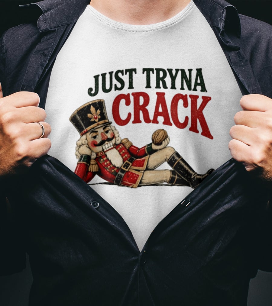 Just Tryna Crack Nutcracker Christmas Funny Holiday Nut Image T-Shirt