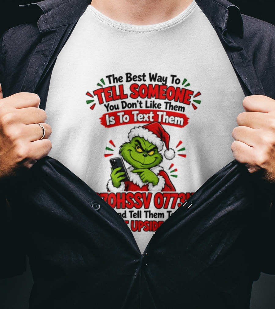Grinch Christmas The Best Way To Tell Someone You Don't Like Them Is To Text Them 370HSSV 0773H Read It Upside Down T-Shirt