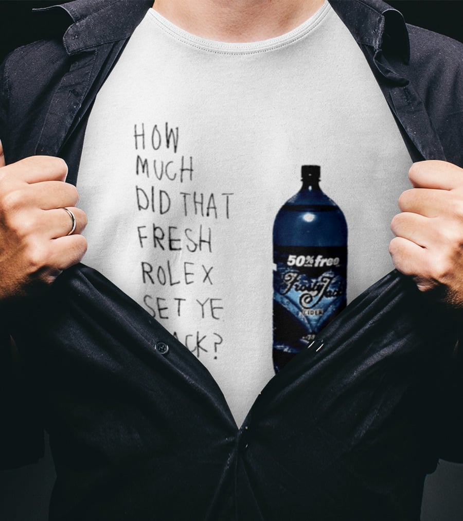 How Much Did That Fresh Rolex Set Ye Back 50 Frosty Jack's Cider T-Shirt