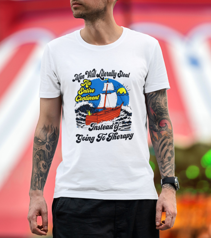 Men Will Literally Steal An Entire Continent Instead Of Going To Therapy Vintage Ship And Sun T-Shirt