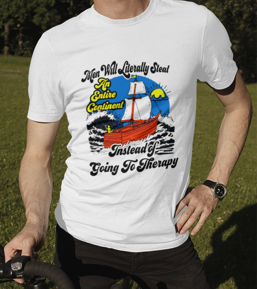 Men Will Literally Steal An Entire Continent Instead Of Going To Therapy Vintage Ship And Sun T-Shirt