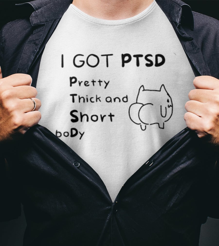 I GOT PTSD Pretty Thick And Short Body Meme Cat Sketch T-Shirt