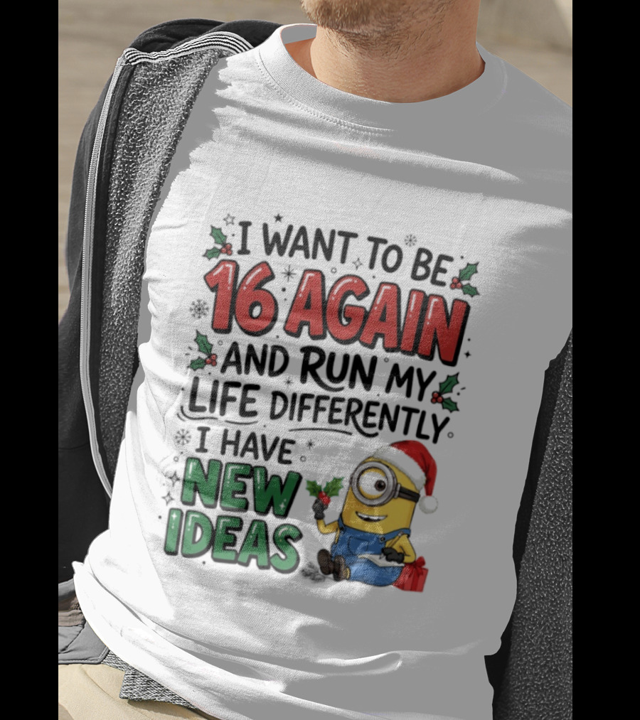 Minion Christmas I Want To Be 16 Again And Run My Life Differently I Have New Ideas Santa Hat T-Shirt