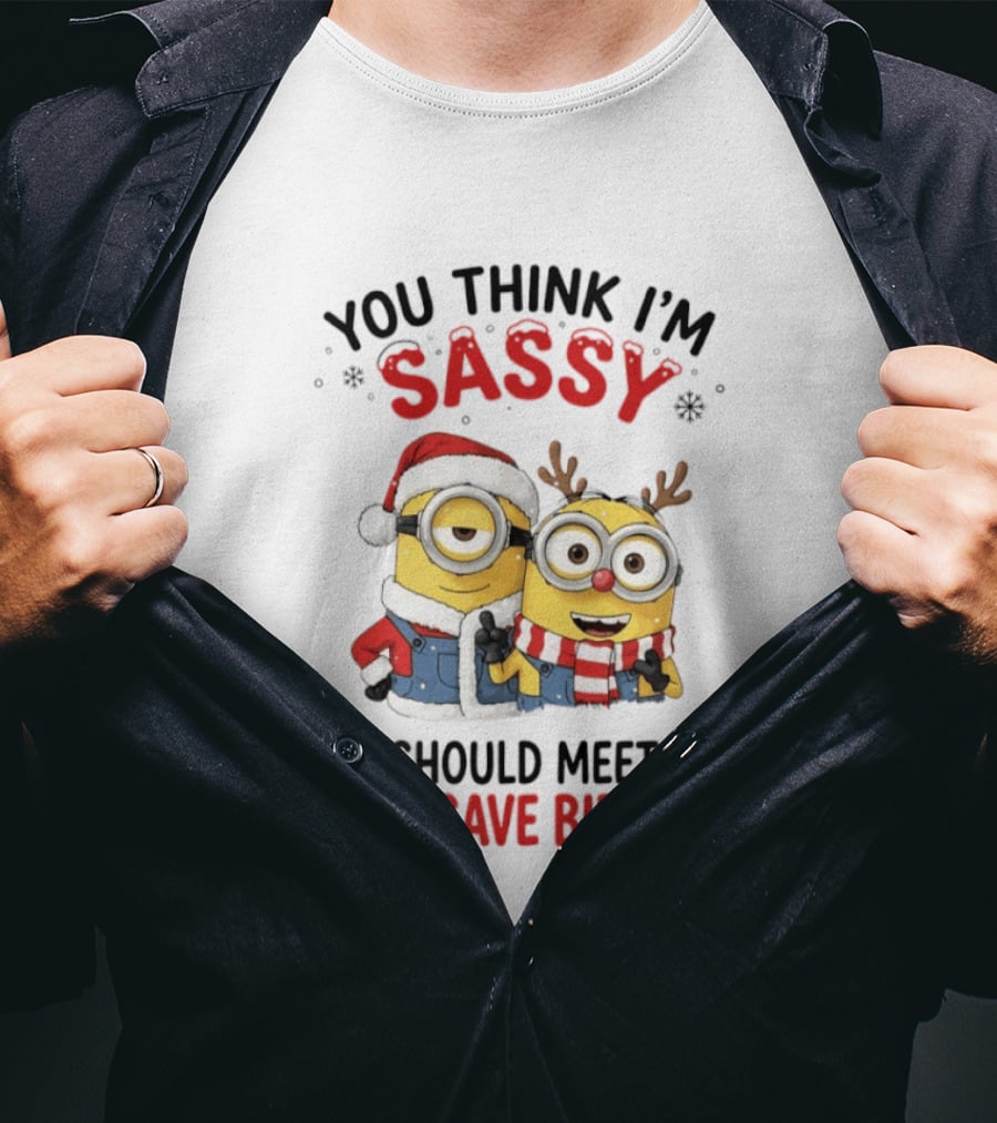 Minions Christmas 2026 You Think I'm Sassy You Should Meet The Girl I Gave Birth To Santa And Reindeer Minions T-Shirt