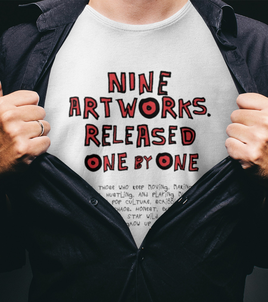 Nine Artworks Released One By One For Those Who Keep Moving Making Things Writing Playing Music T-Shirt