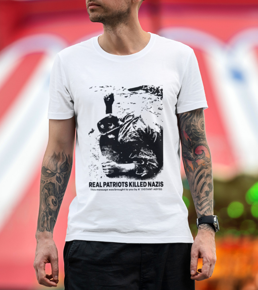 Real Patriots Killed Nazis A Distant Abyss T-Shirt