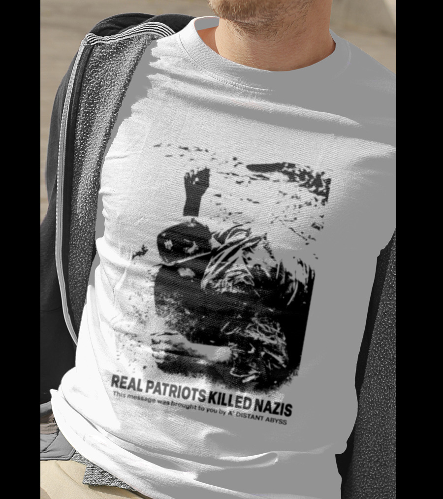 Real Patriots Killed Nazis A Distant Abyss T-Shirt