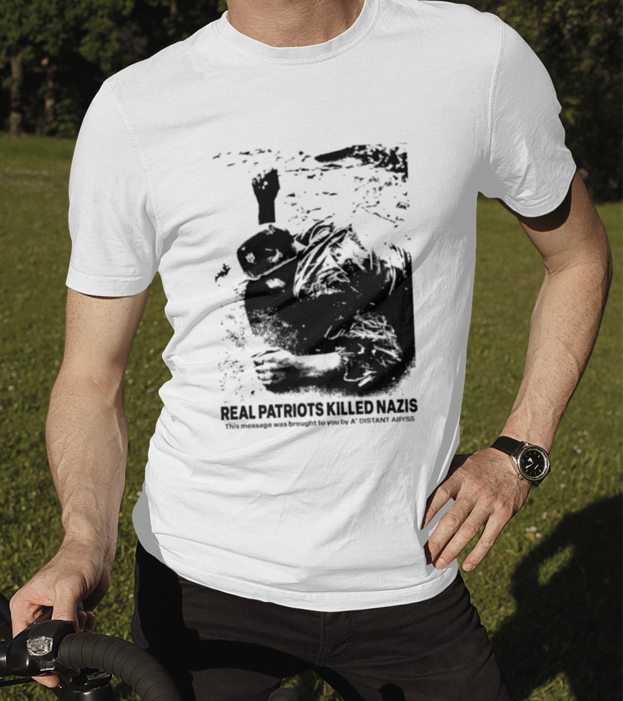 Real Patriots Killed Nazis A Distant Abyss T-Shirt