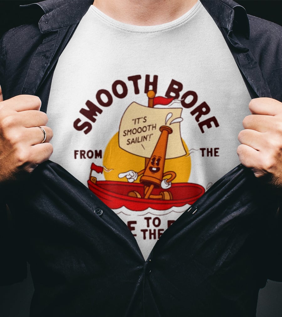Smooth Bore It's Smoooth Sailin' From The Shore To The Door T-Shirt