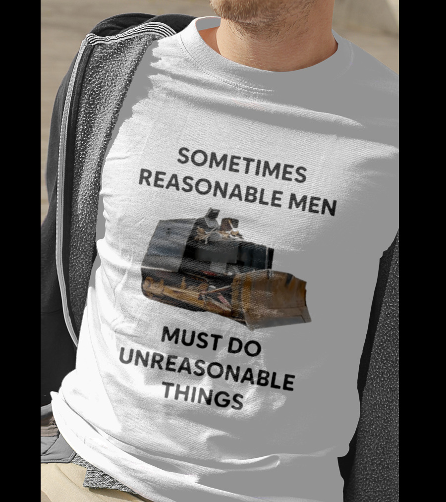 Sometimes Reasonable Men Must Do Unreasonable Things Killdozer T-Shirt