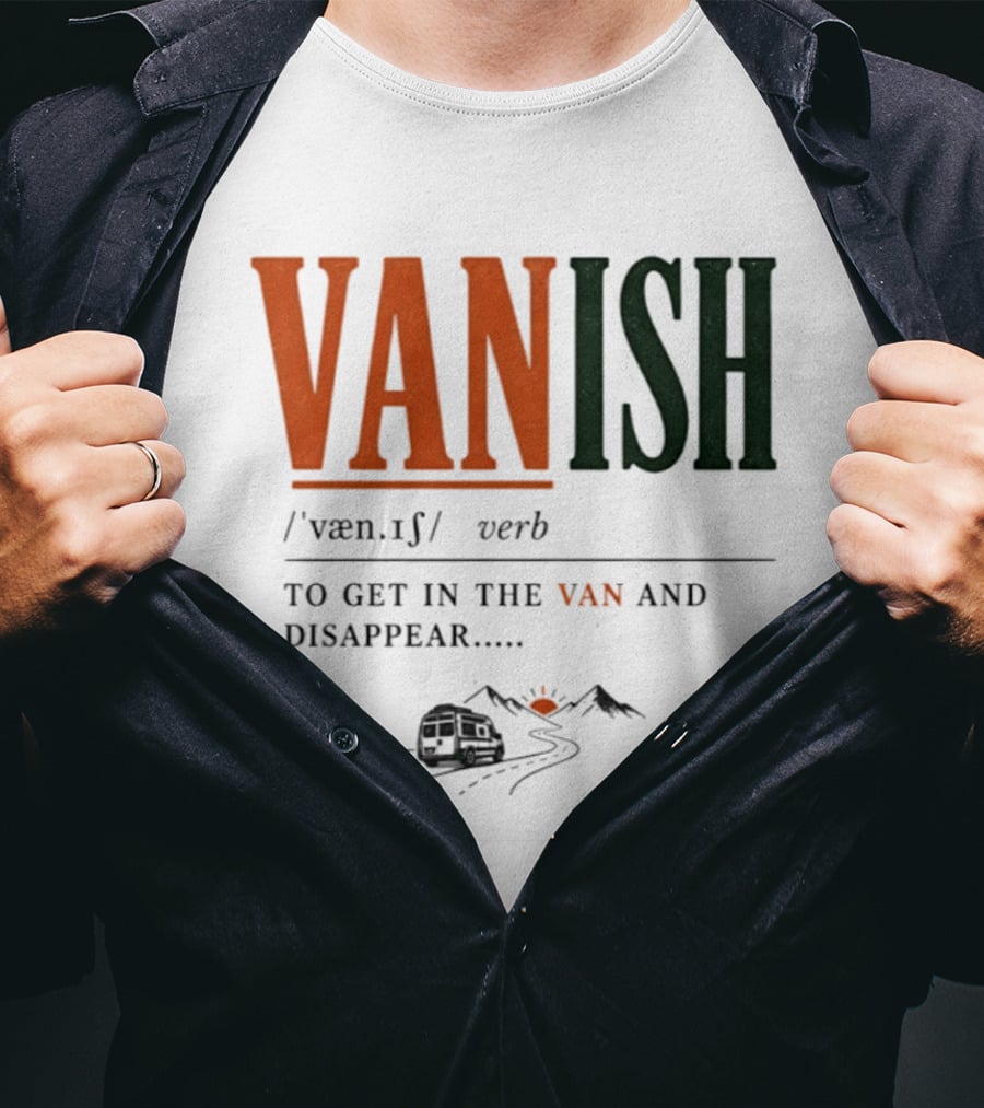Vanish Verb Get In The Van And Disappear Travel Adventure T-Shirt