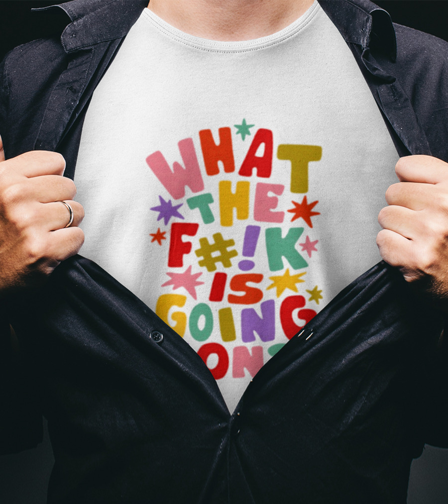 What The F#%! Is Going On Colorful Sarcastic T-Shirt