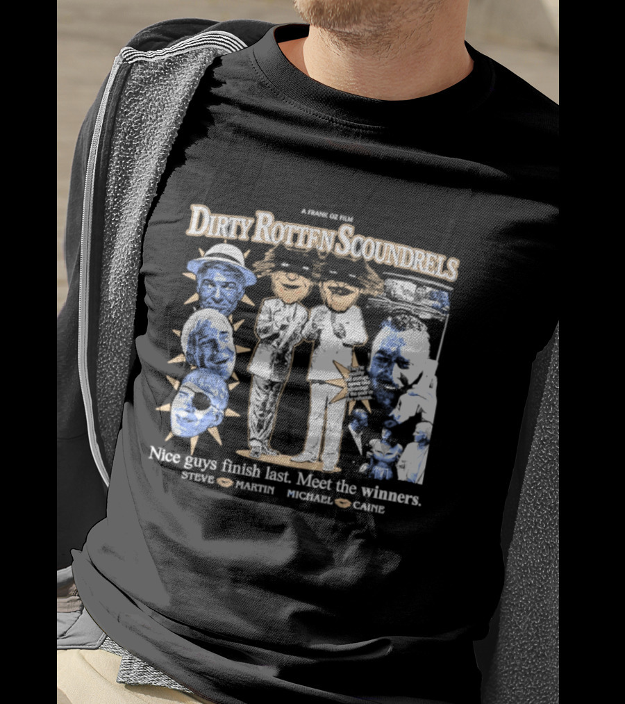 A Nover Steven Dirty Rotten Scoundrels Nice Guys Finish Last Meet The Winners Steve Martin Michael Caine T-Shirt