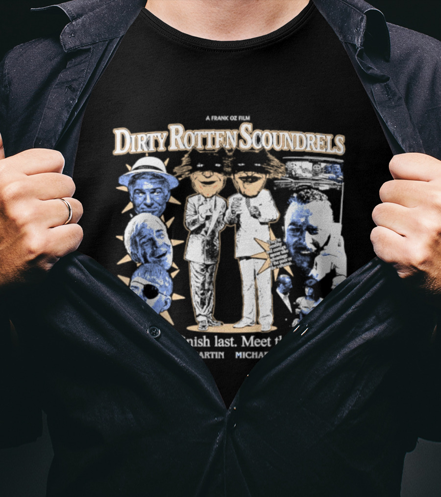 A Nover Steven Dirty Rotten Scoundrels Nice Guys Finish Last Meet The Winners Steve Martin Michael Caine T-Shirt