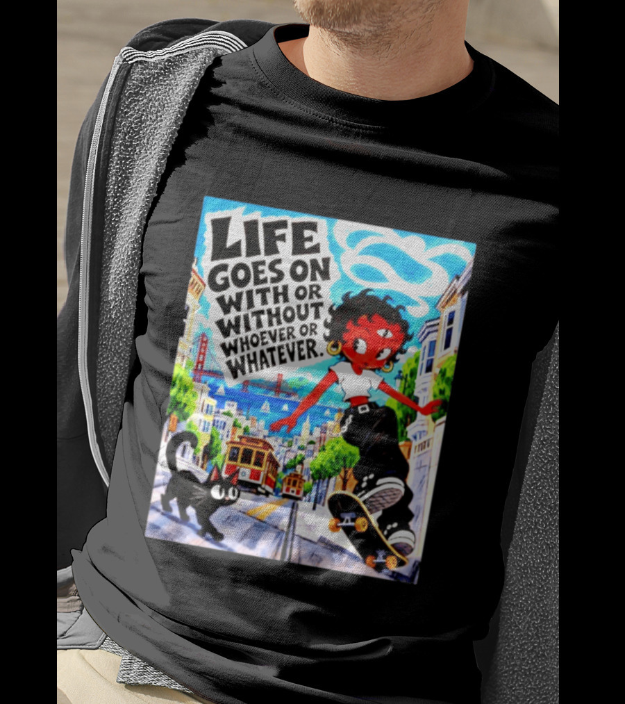 Life Goes On With Or Without Whoever Or Whatever Skater Girl Cat Cityscape Scene T-Shirt