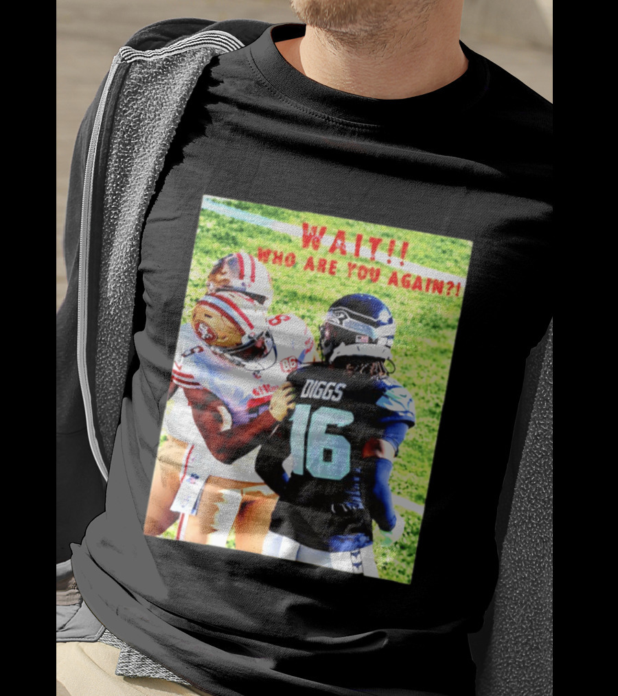 Wait Who Are You Again Mike Evans 49ers And Diggs NFL Football Face Off T-Shirt