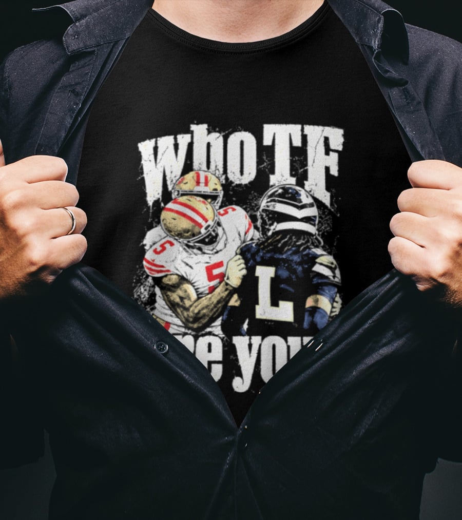 Mike Evans San Francisco 49ers Who TF Are You Diggs Seattle Seahawks Meme T-Shirt