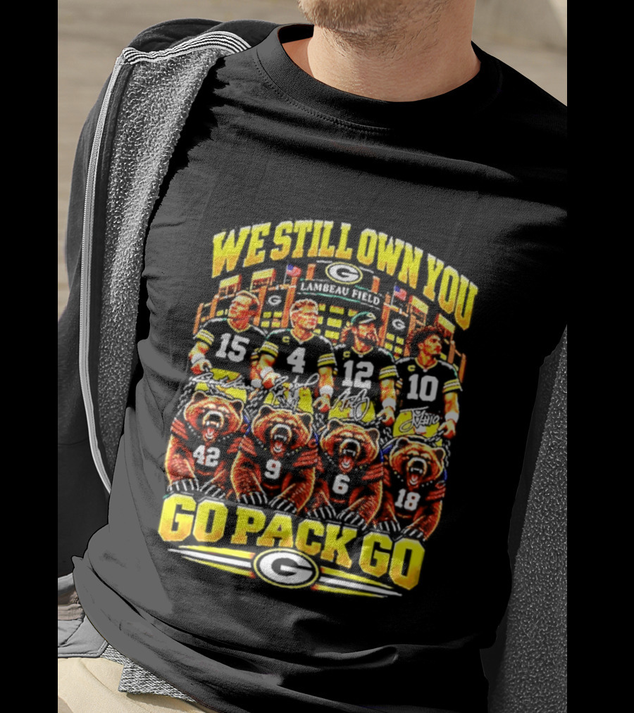 We Still Own You Go Pack Go Lambeau Field Football 15 4 12 10 5 9 18 T-Shirt