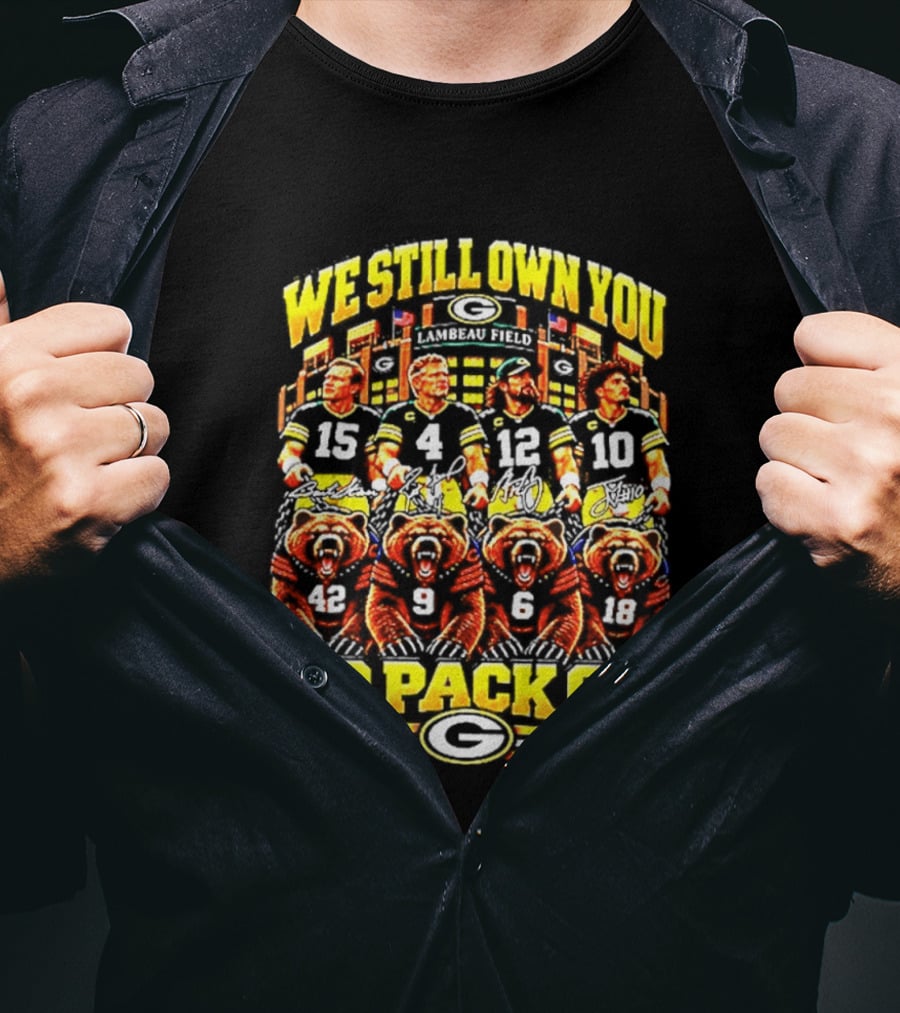 We Still Own You Go Pack Go Lambeau Field Football 15 4 12 10 5 9 18 T-Shirt
