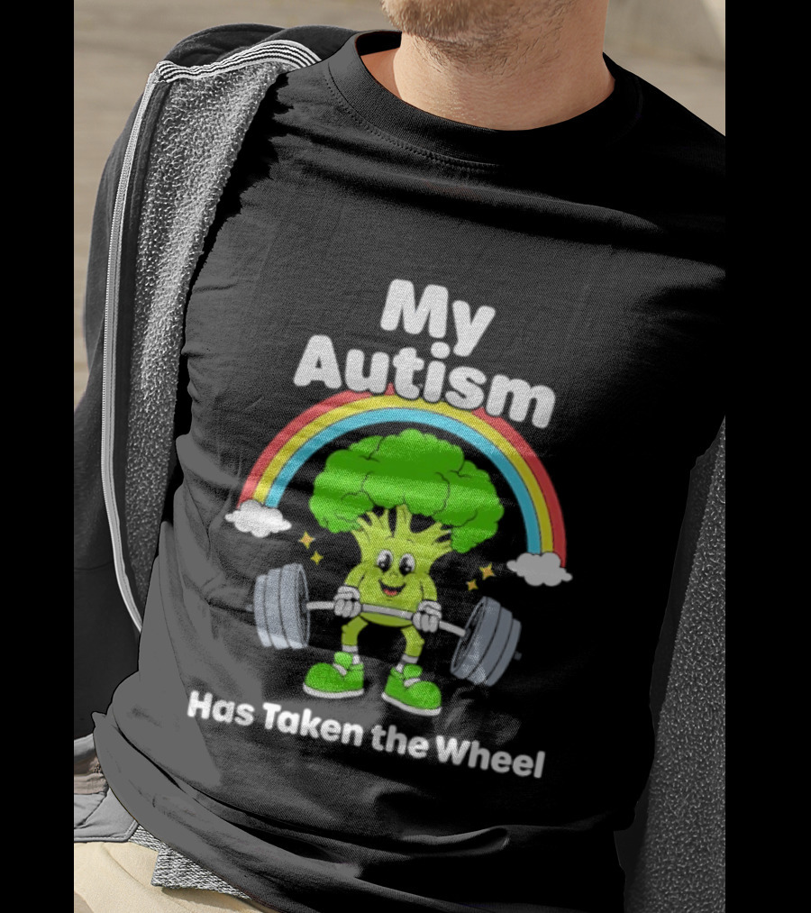 Rainbow Broccoli Lifting Weights My Autism Has Taken The Wheel T-Shirt