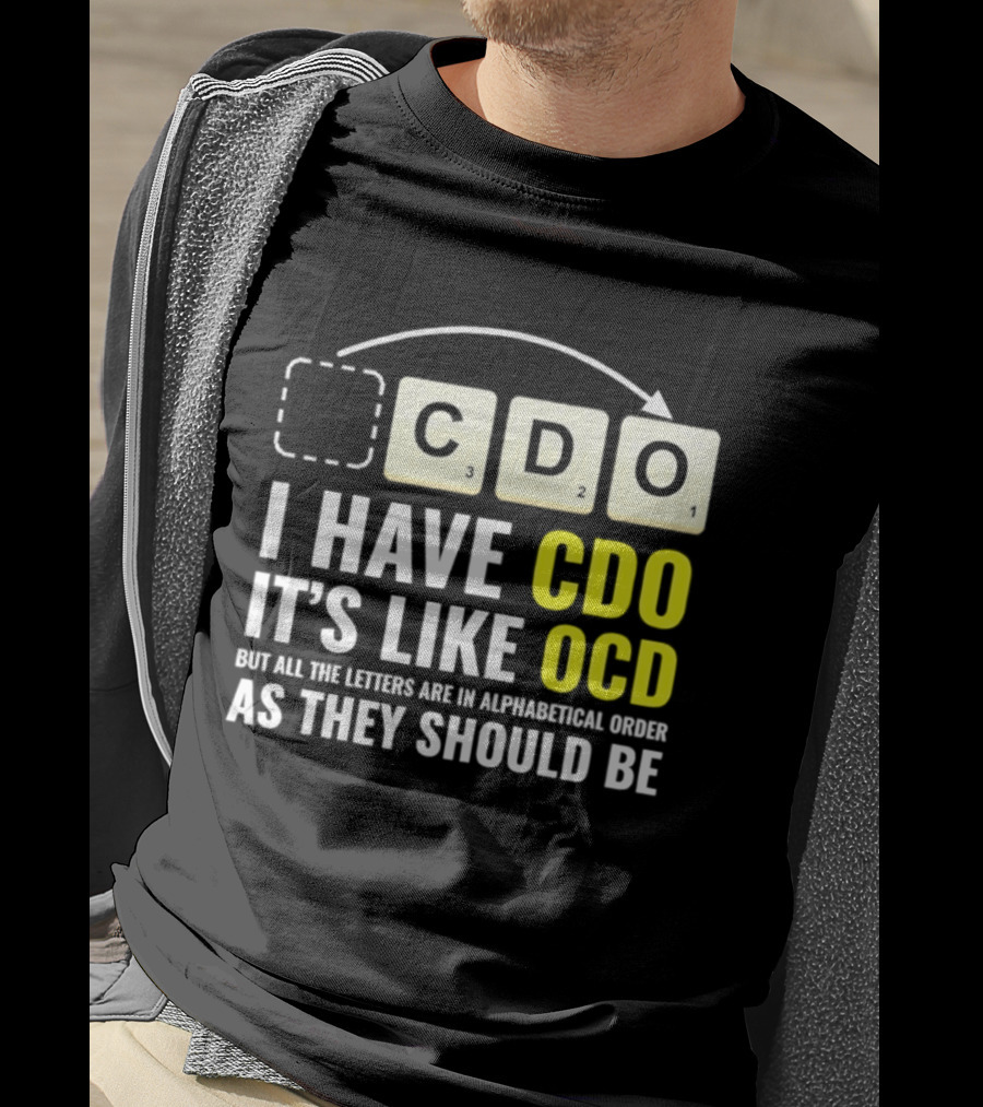 CDO It's Like OCD All Letters In Alphabetical Order As They Should Be T-Shirt