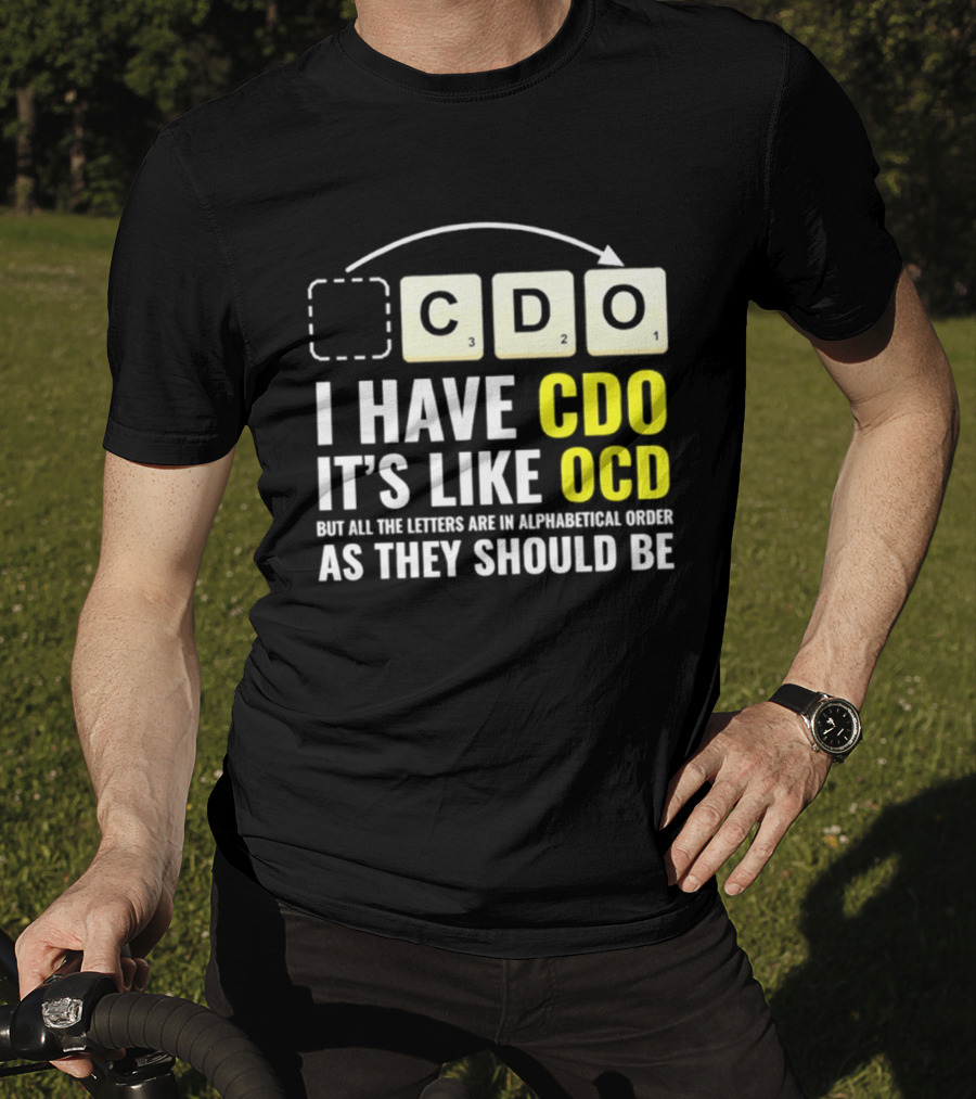 CDO It's Like OCD All Letters In Alphabetical Order As They Should Be T-Shirt