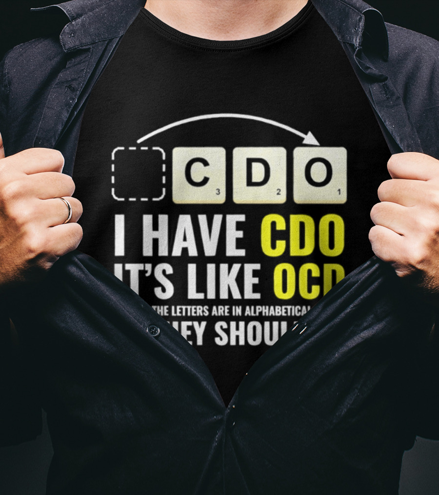 CDO It's Like OCD All Letters In Alphabetical Order As They Should Be T-Shirt