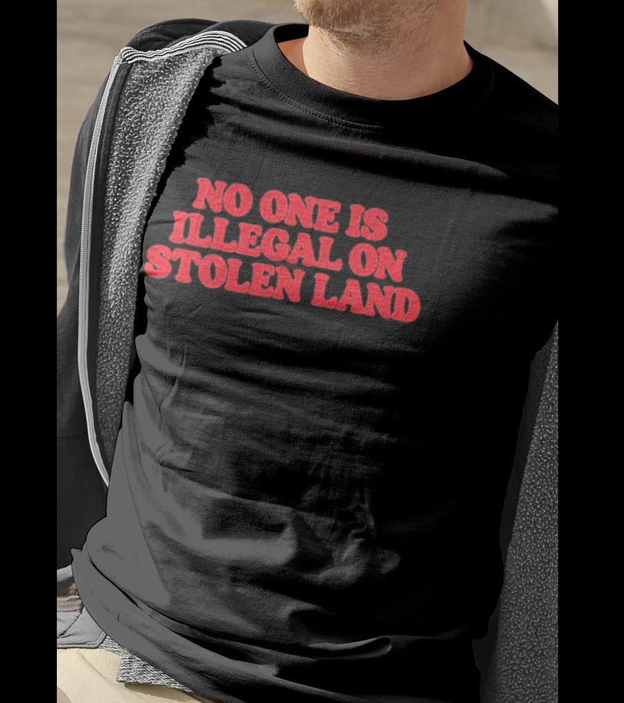 No One Is Illegal No Stolen Land T-Shirt
