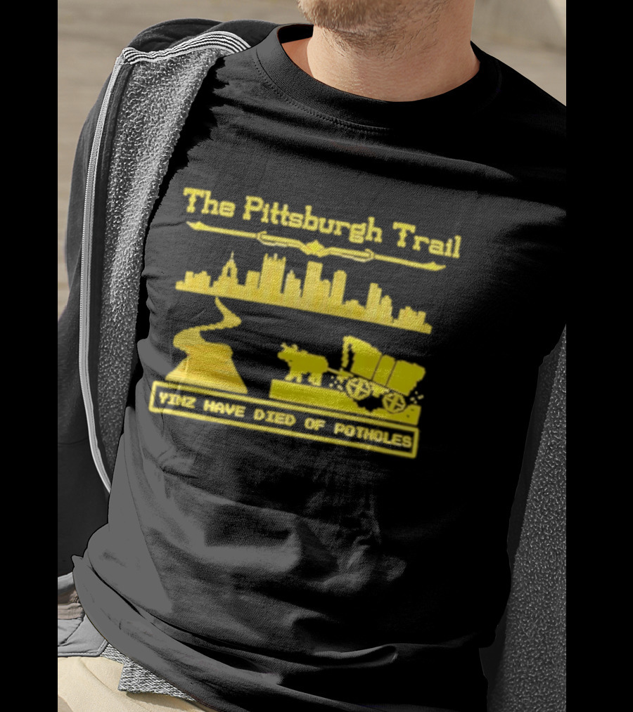 The Pittsburgh Trail Yinz Have Died Of Potholes City Skyline Wagon T-Shirt