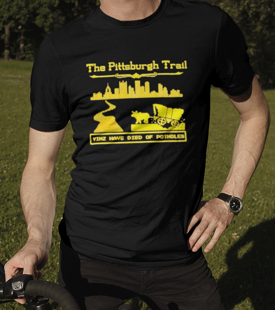 The Pittsburgh Trail Yinz Have Died Of Potholes City Skyline Wagon T-Shirt