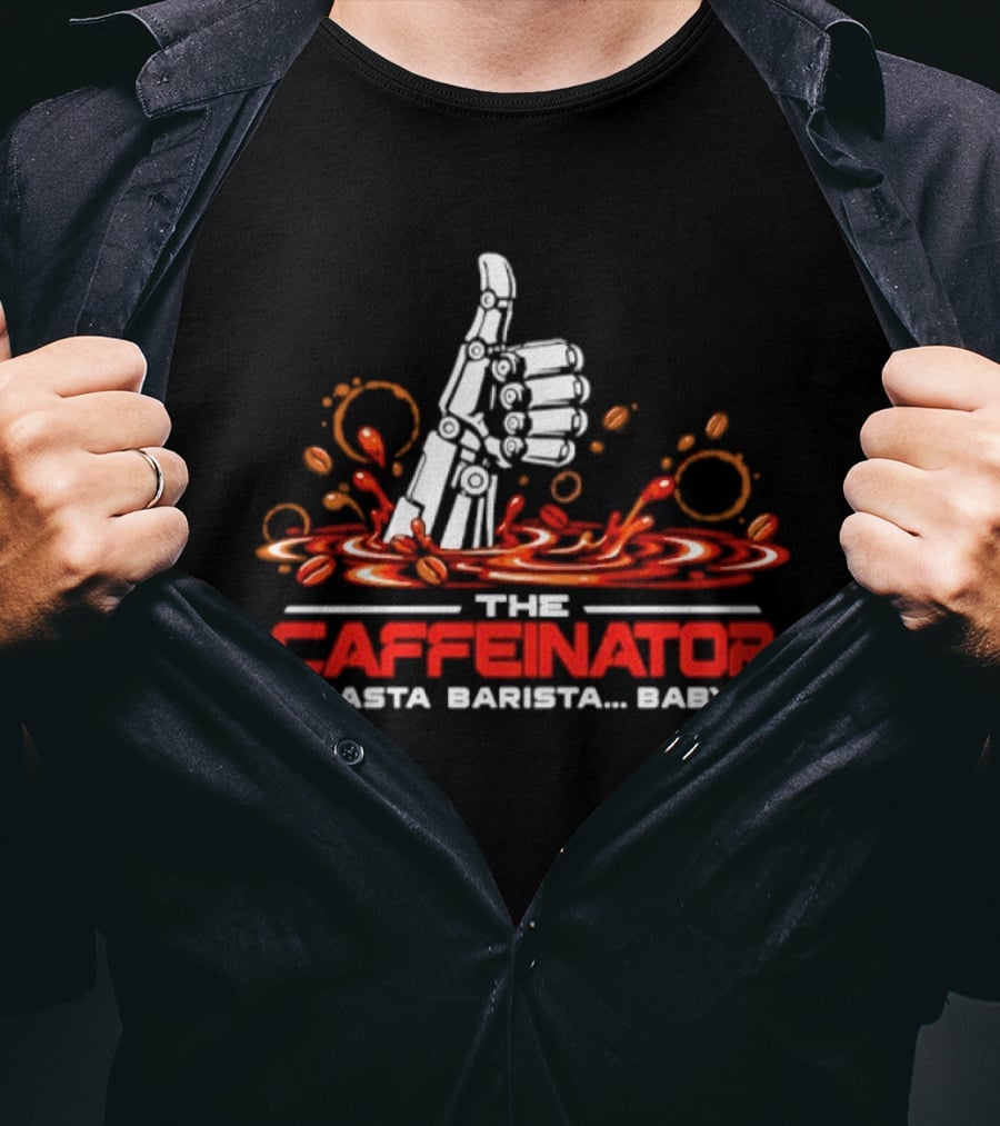 The Caffeinator Hasta Barista Baby Thumbs Up Robotic Hand Coffee Splash T-Shirt