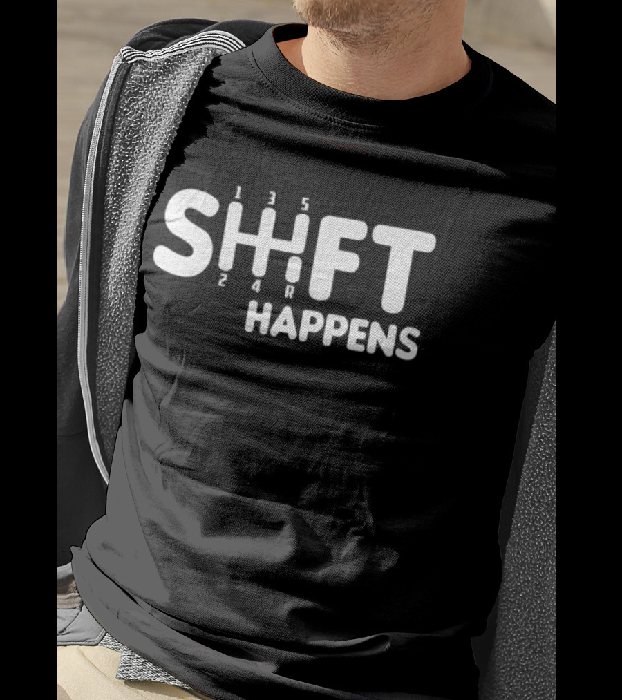 SHIFT HAPPENS Manual Transmission Gearbox Humor T-Shirt