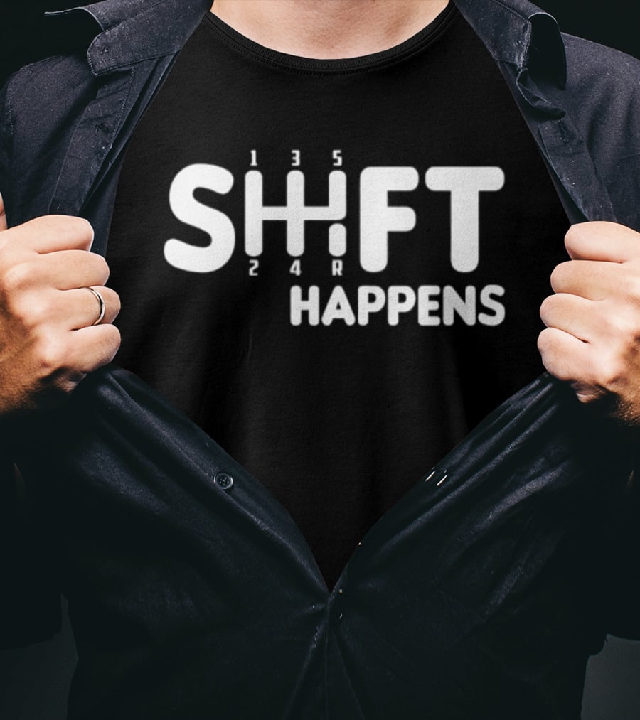 SHIFT HAPPENS Manual Transmission Gearbox Humor T-Shirt